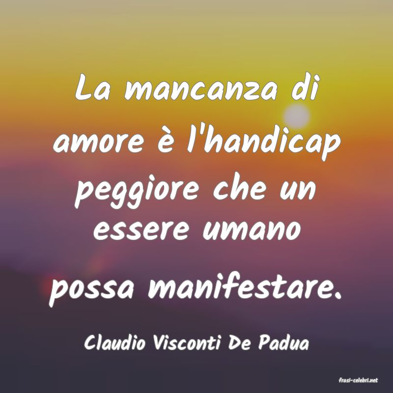 frasi di  Claudio Visconti De Padua
