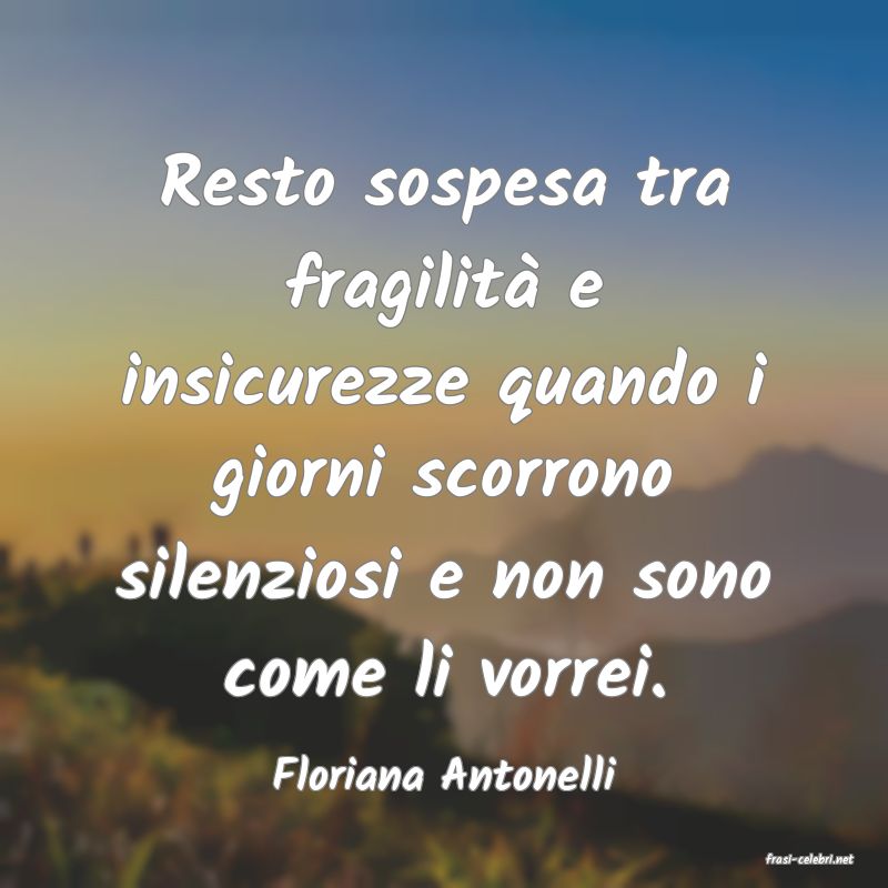 frasi di  Floriana Antonelli
