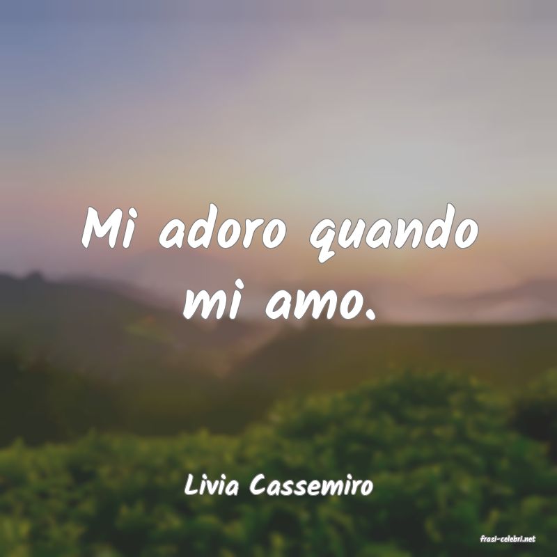 frasi di  Livia Cassemiro
