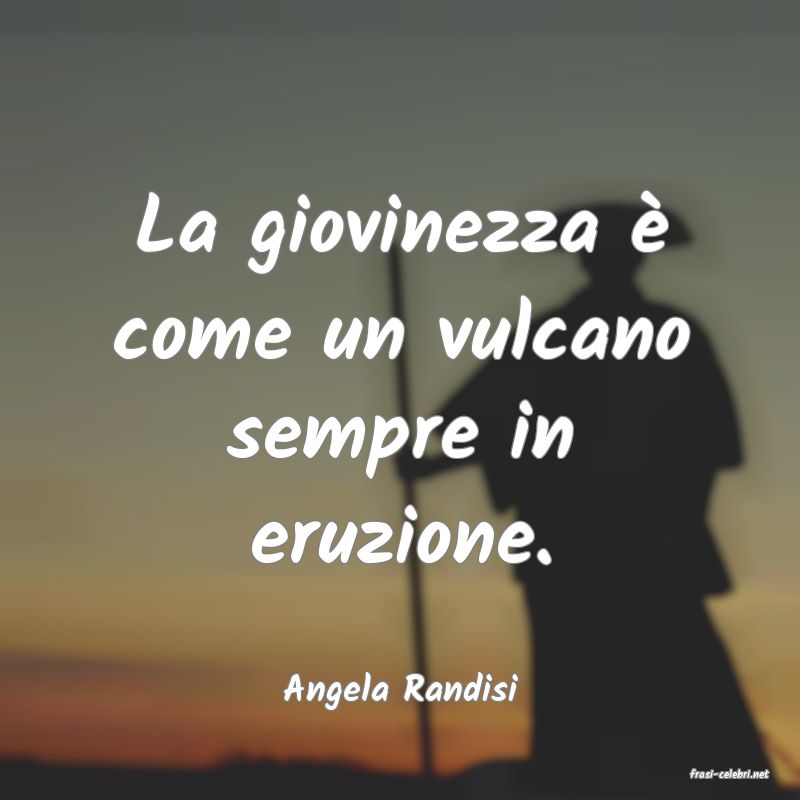 frasi di  Angela Randisi
