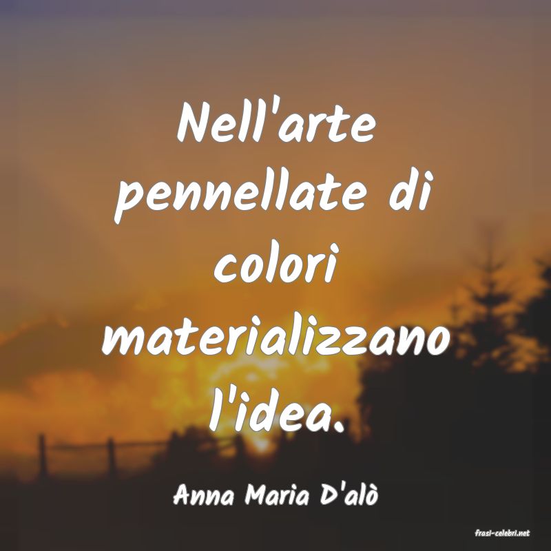 frasi di Anna Maria D'al