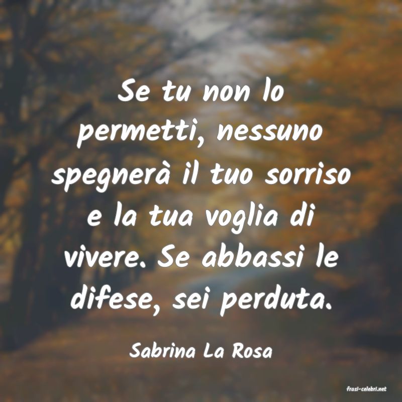 frasi di  Sabrina La Rosa
