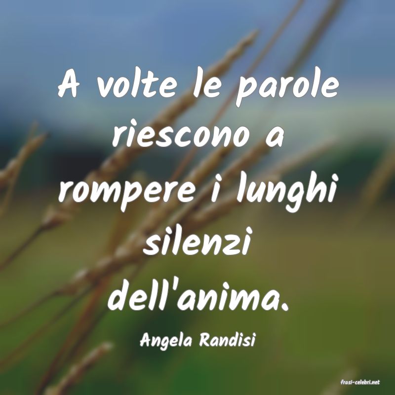 frasi di  Angela Randisi
