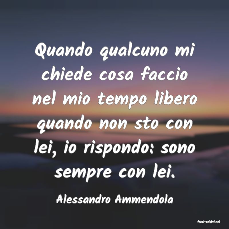 frasi di  Alessandro Ammendola
