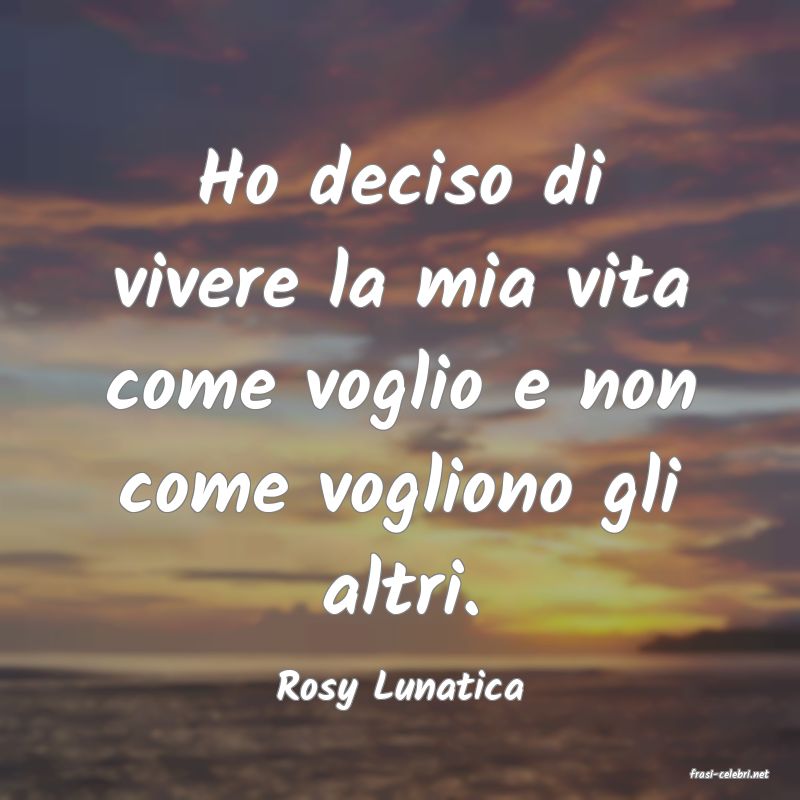 frasi di  Rosy Lunatica
