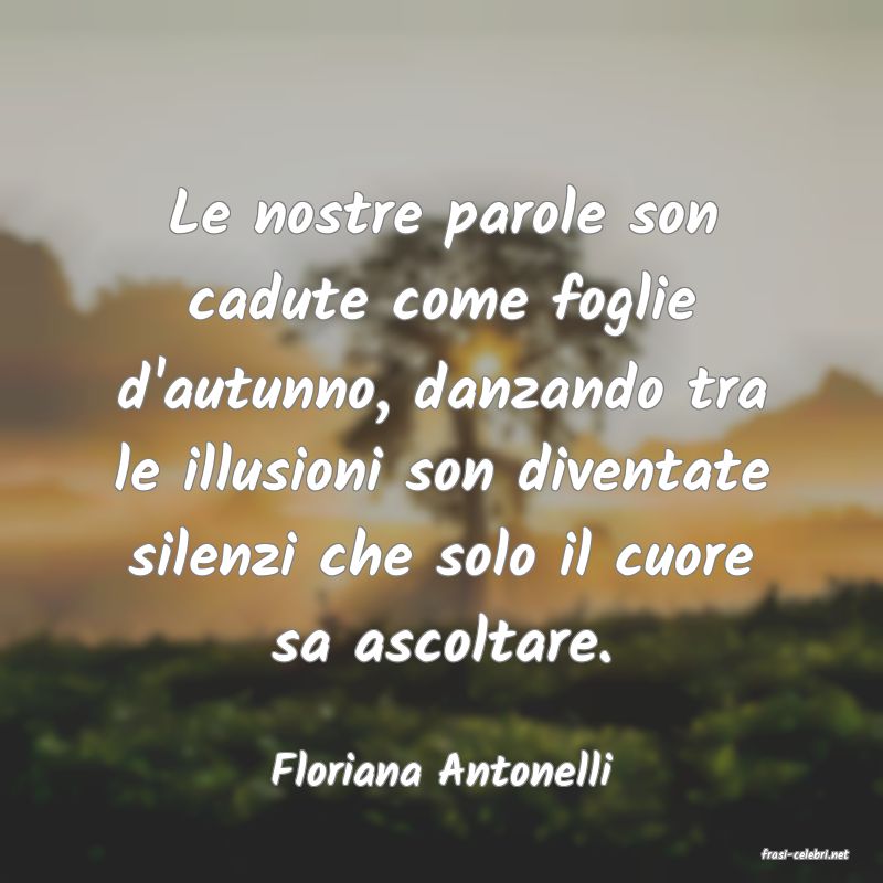 frasi di  Floriana Antonelli
