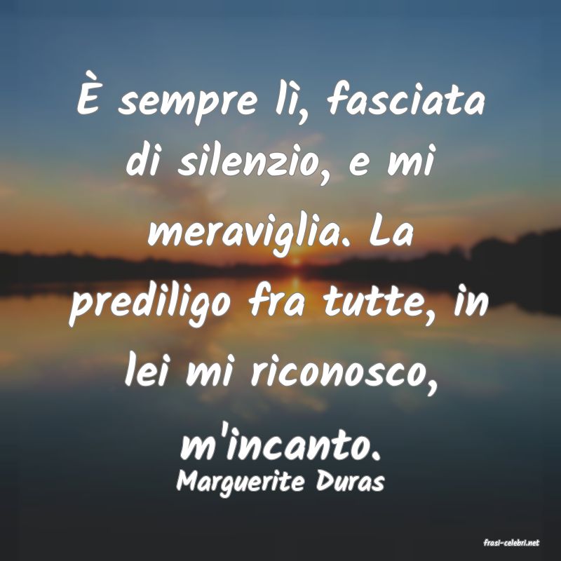frasi di  Marguerite Duras
