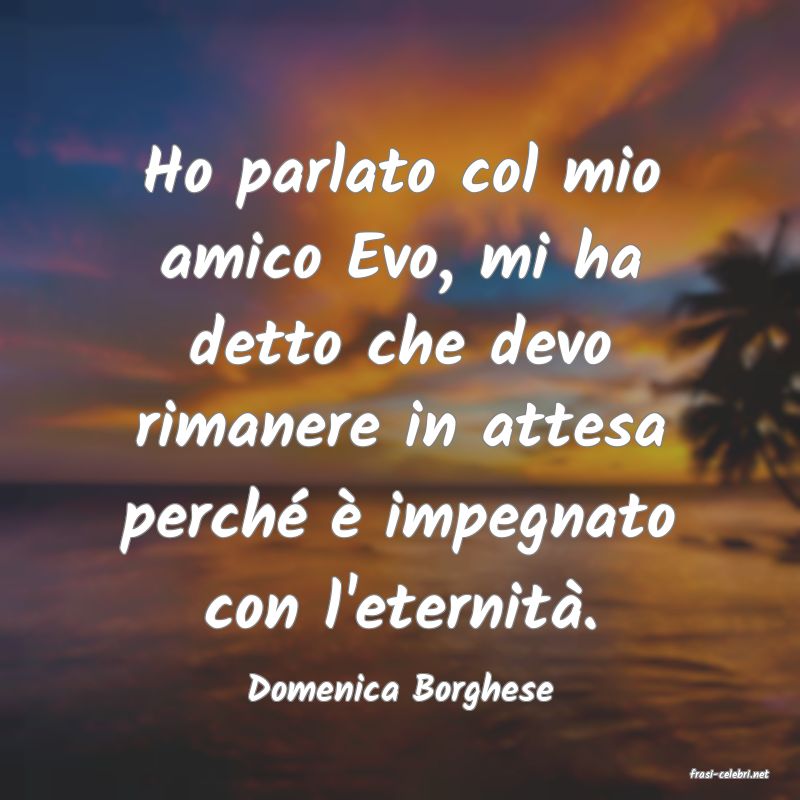 frasi di  Domenica Borghese
