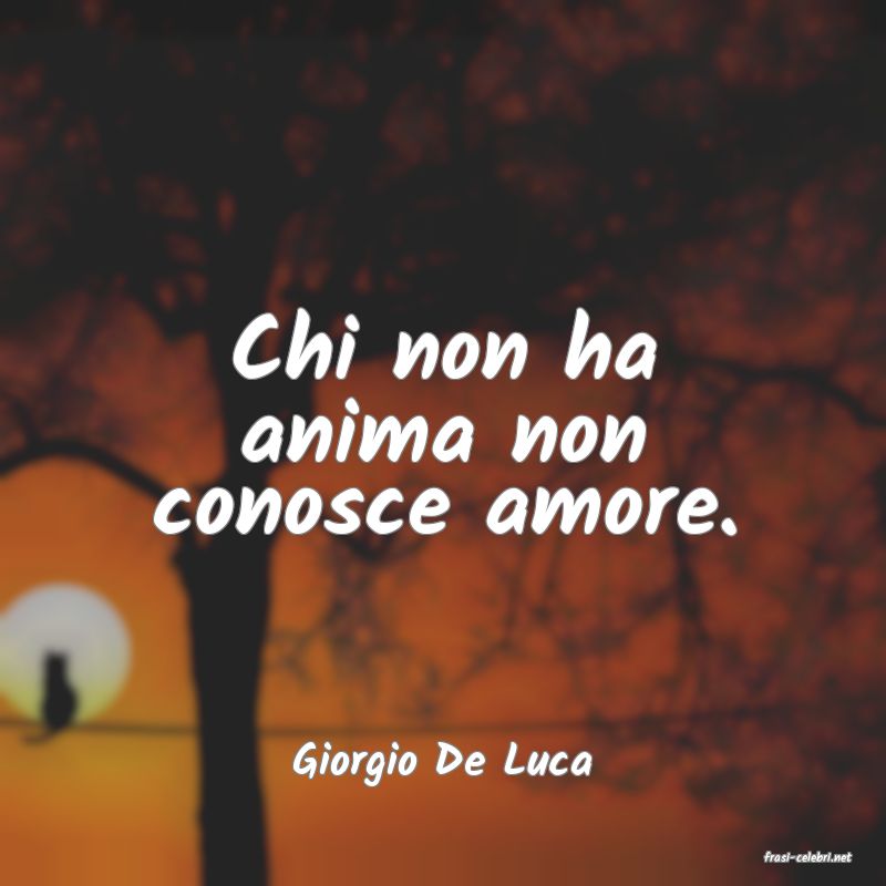frasi di  Giorgio De Luca
