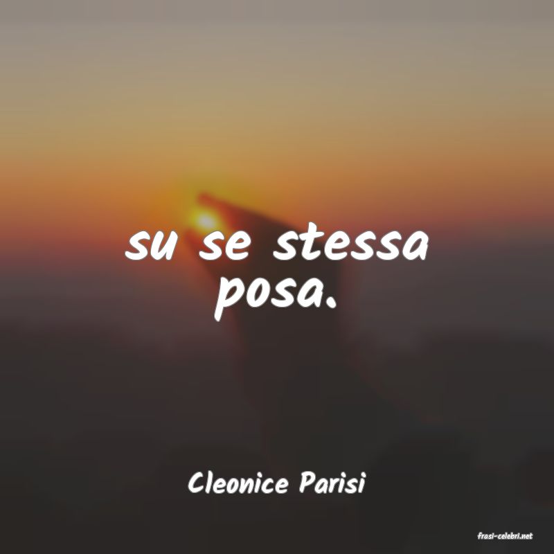 frasi di  Cleonice Parisi
