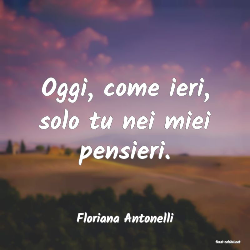 frasi di  Floriana Antonelli
