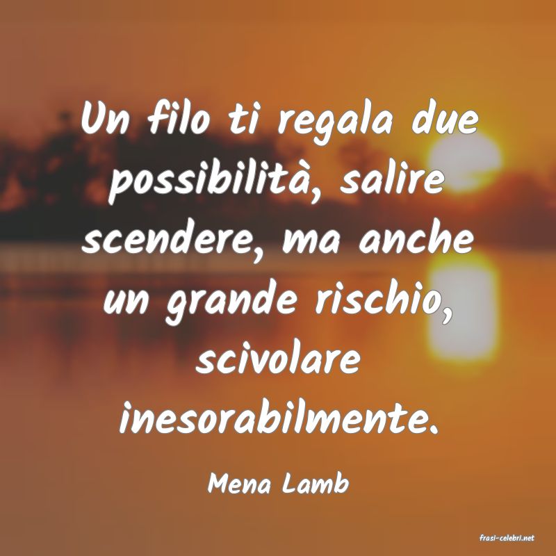 frasi di  Mena Lamb
