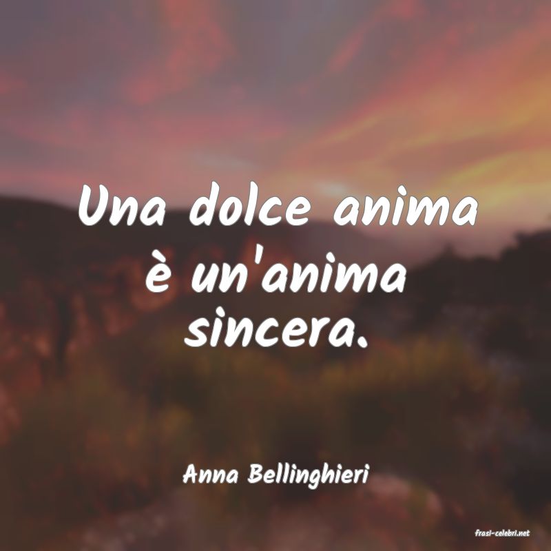 frasi di  Anna Bellinghieri
