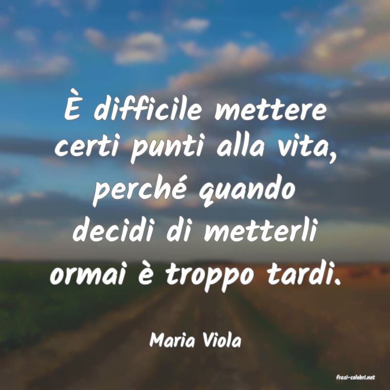 frasi di  Maria Viola
