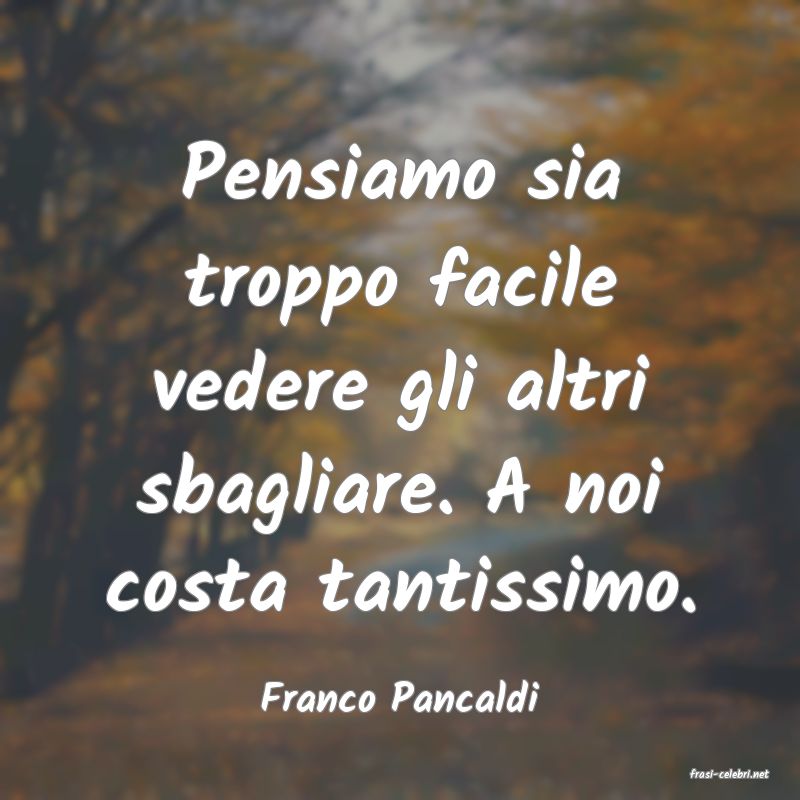 frasi di  Franco Pancaldi
