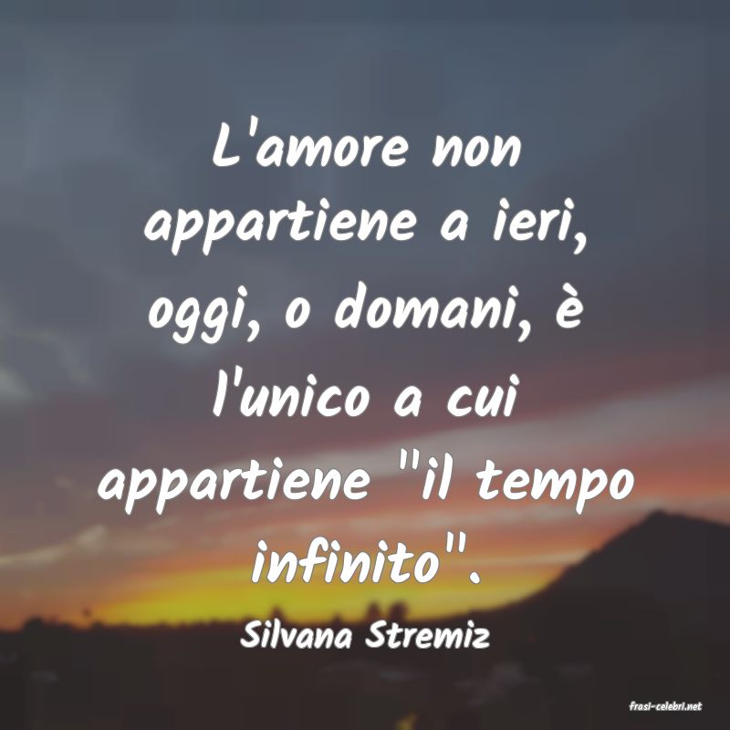 frasi di  Silvana Stremiz
