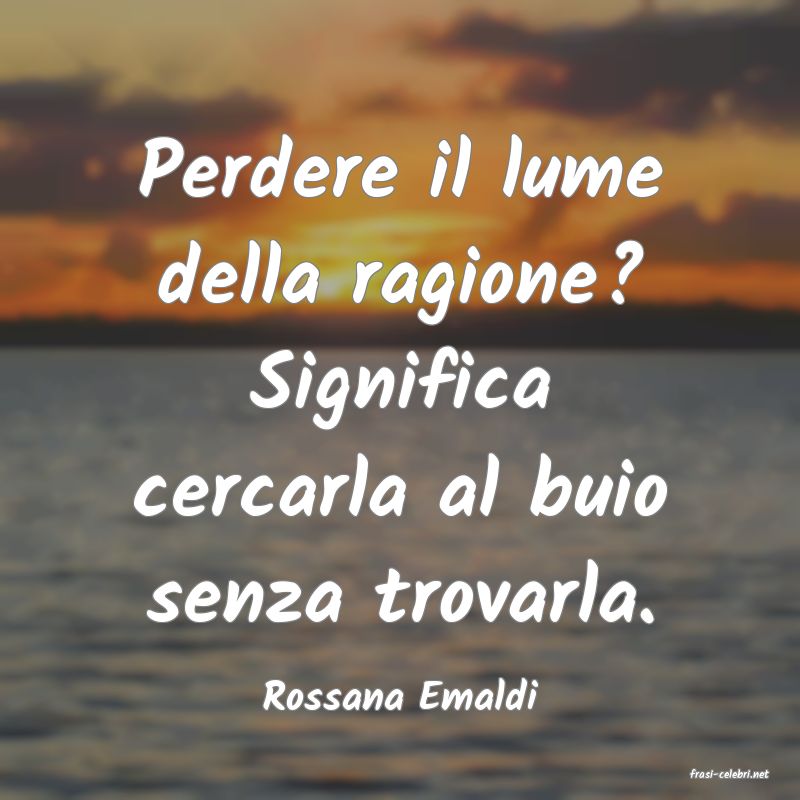 frasi di  Rossana Emaldi
