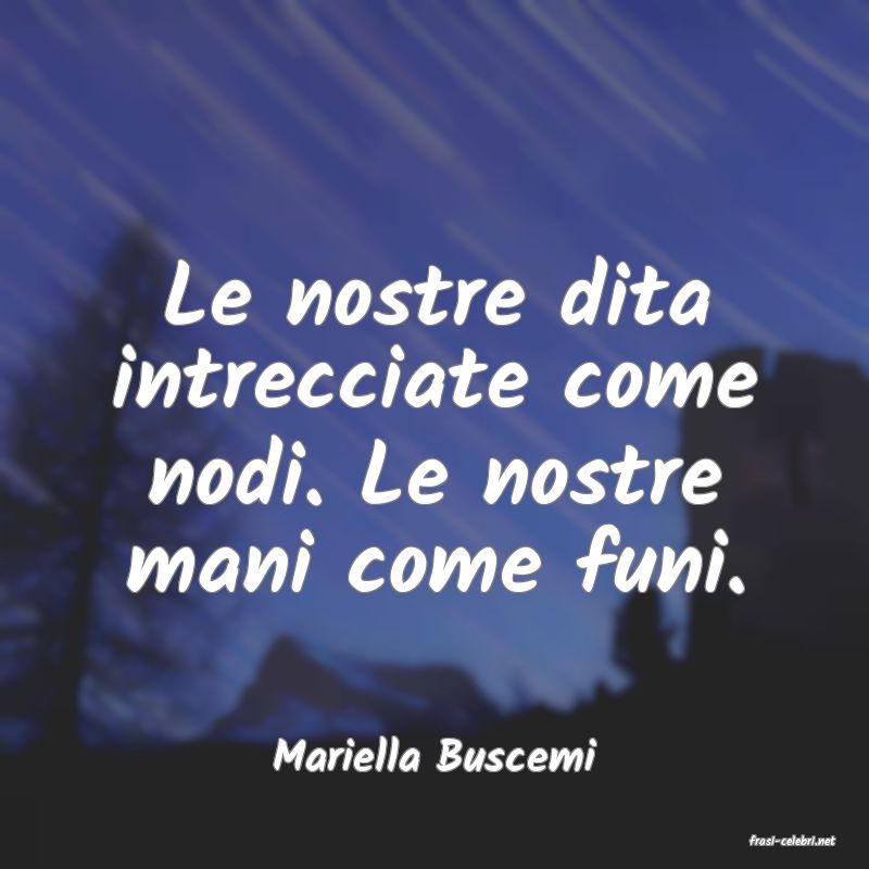 frasi di  Mariella Buscemi

