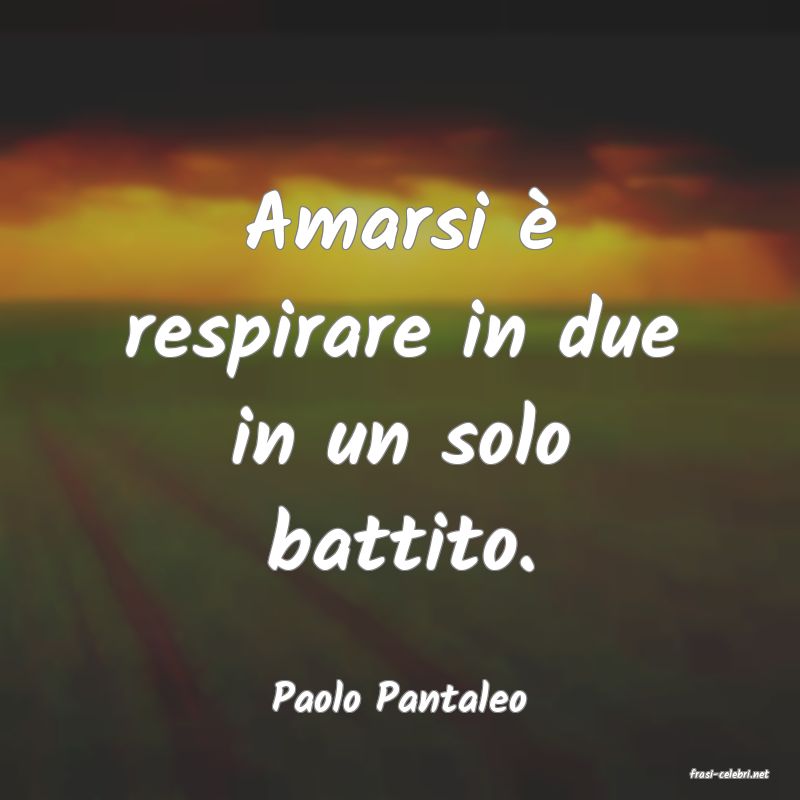 frasi di  Paolo Pantaleo
