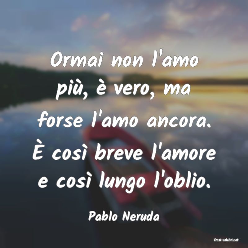 frasi di  Pablo Neruda
