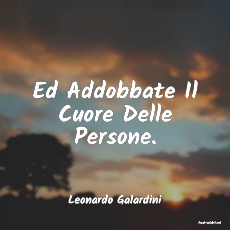 frasi di  Leonardo Galardini
