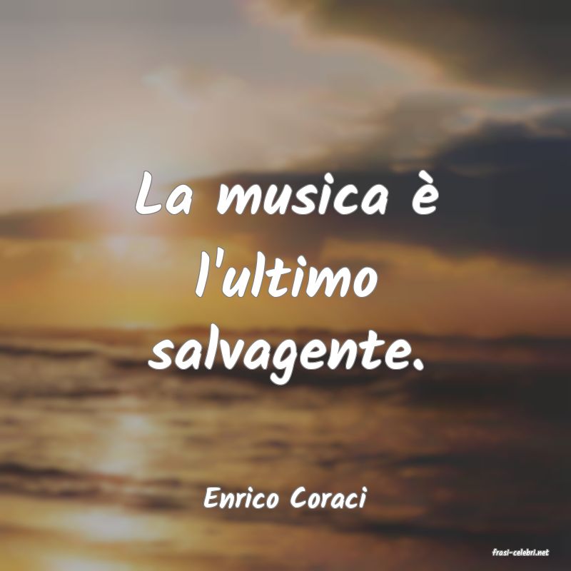 frasi di  Enrico Coraci
