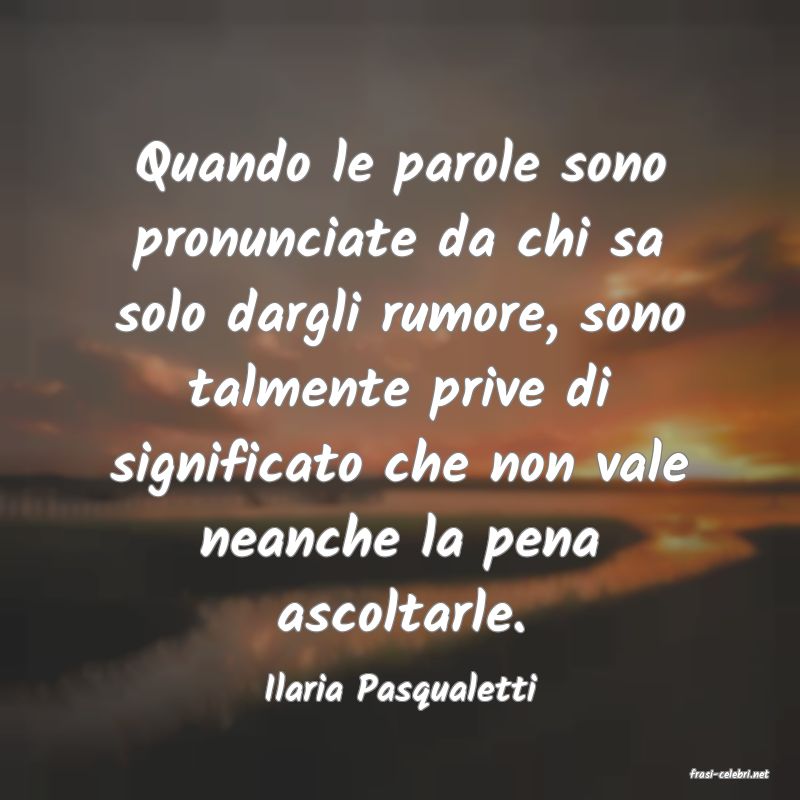 frasi di  Ilaria Pasqualetti
