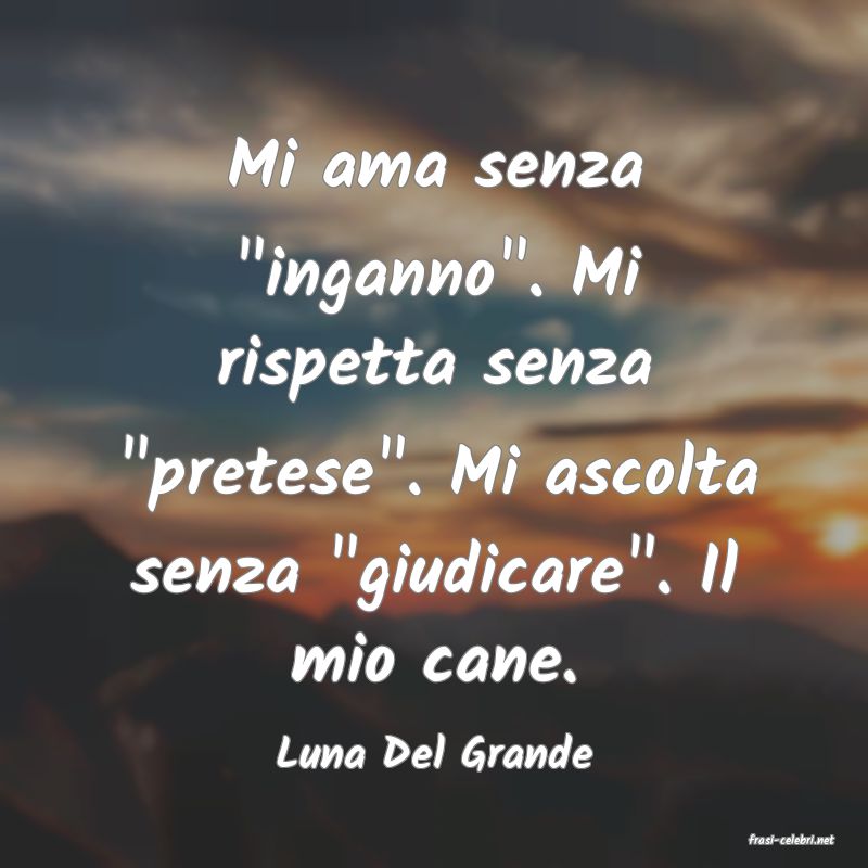frasi di  Luna Del Grande
