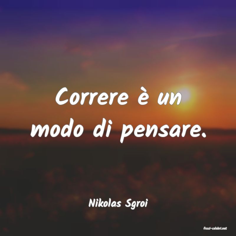 frasi di  Nikolas Sgroi
