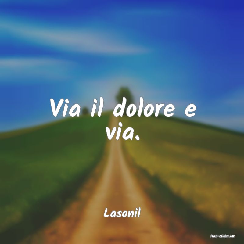frasi di  Lasonil
