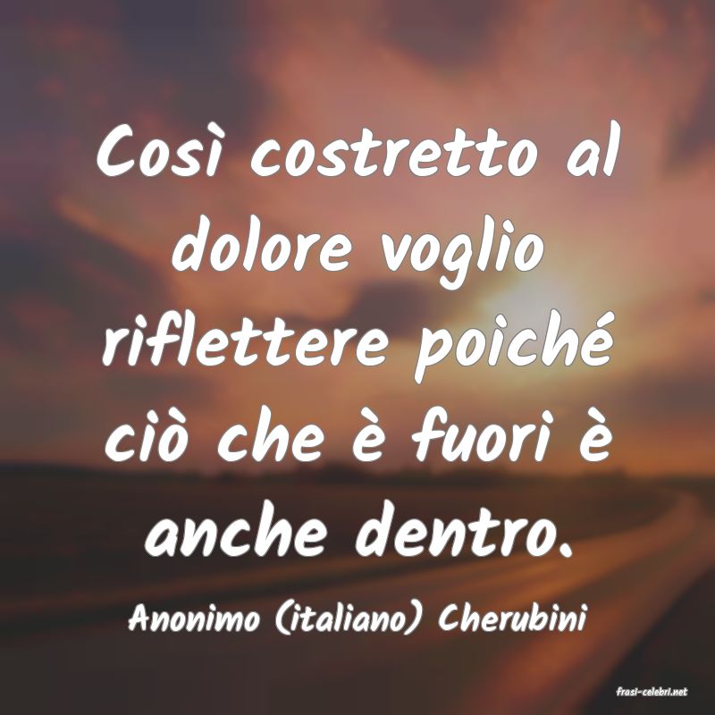 frasi di  Anonimo (italiano) Cherubini

