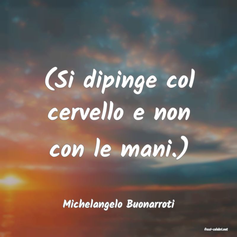 frasi di  Michelangelo Buonarroti
