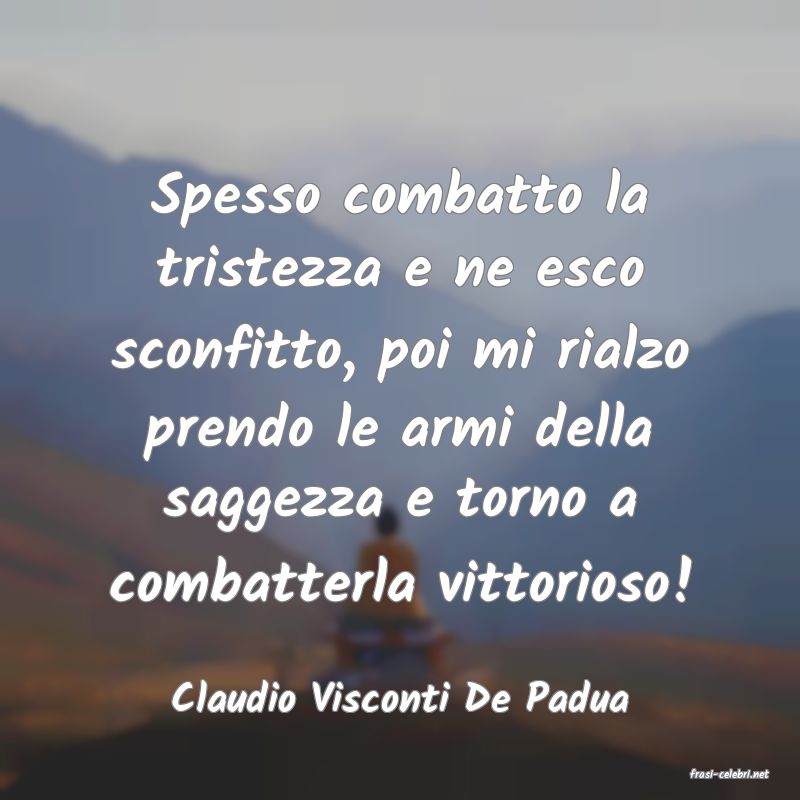 frasi di  Claudio Visconti De Padua
