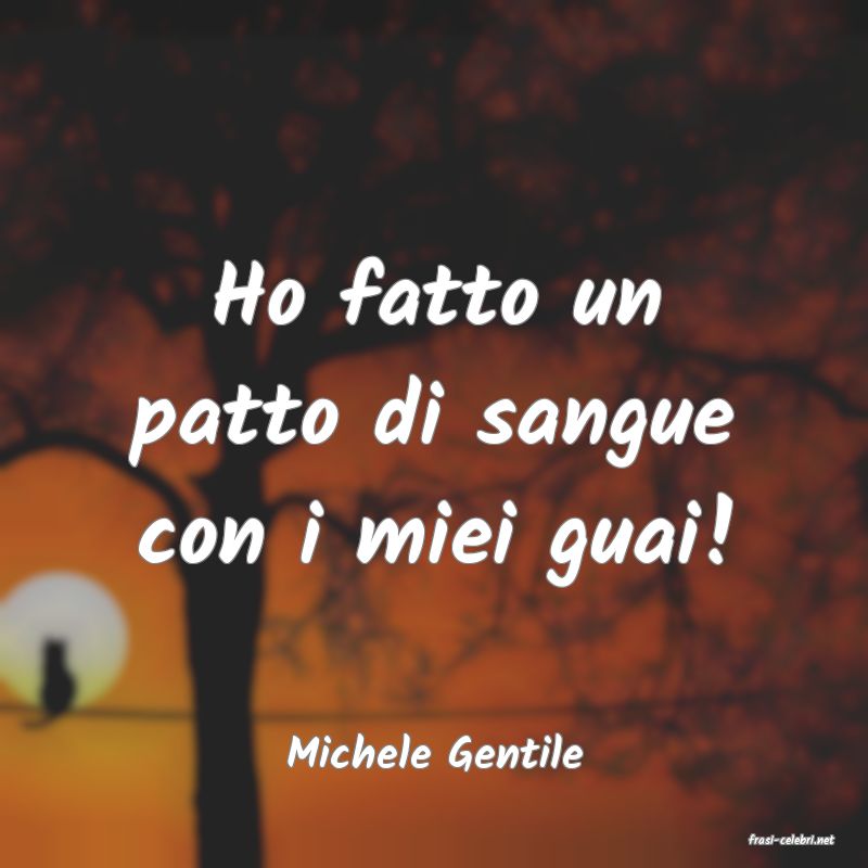frasi di  Michele Gentile
