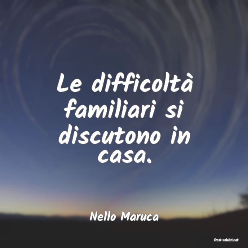 frasi di  Nello Maruca
