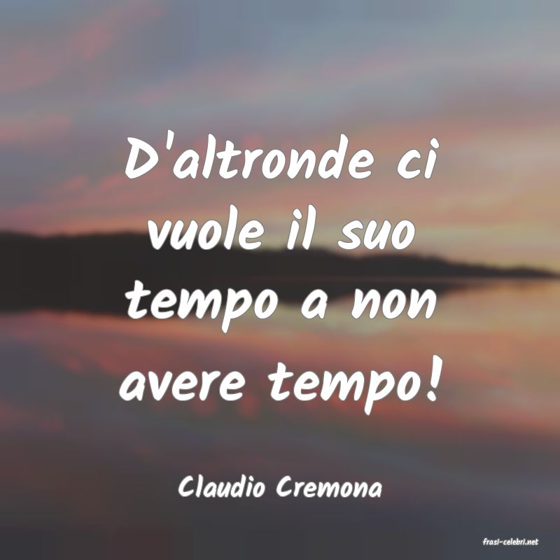 frasi di  Claudio Cremona
