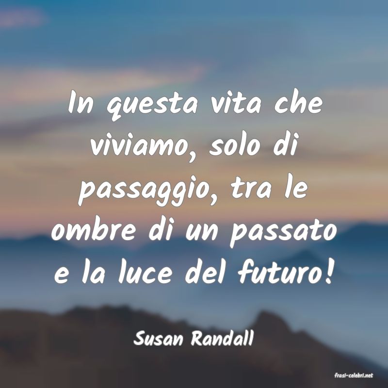 frasi di  Susan Randall
