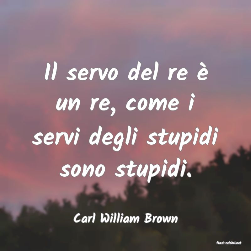 frasi di  Carl William Brown
