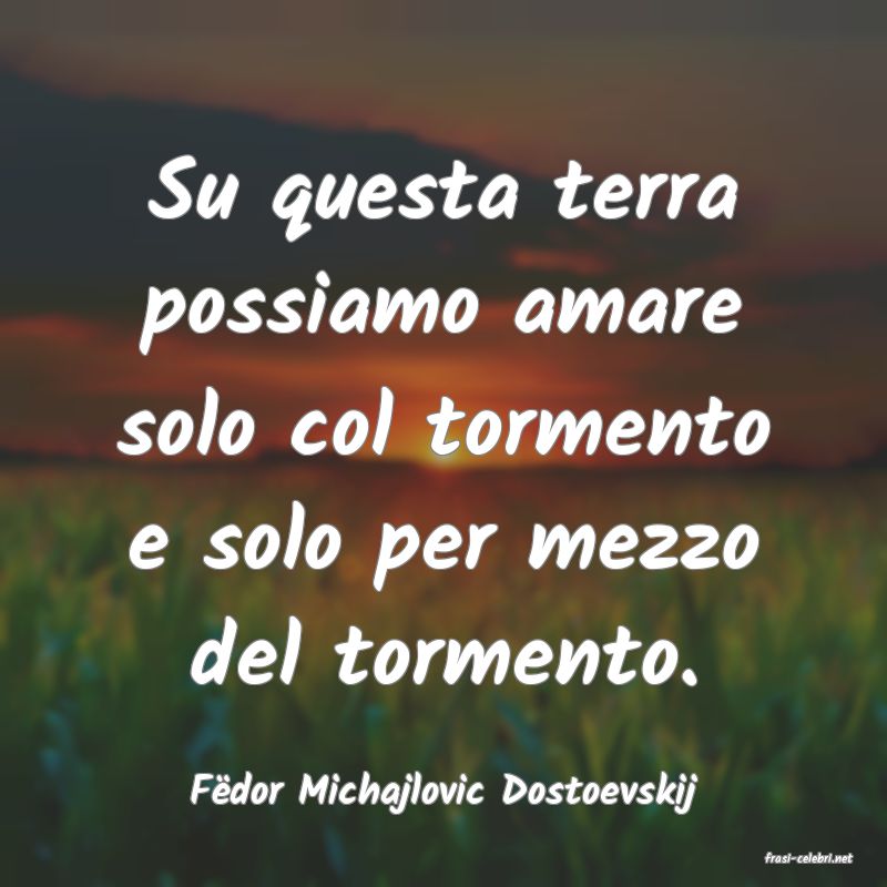 frasi di Fdor Michajlovic Dostoevskij