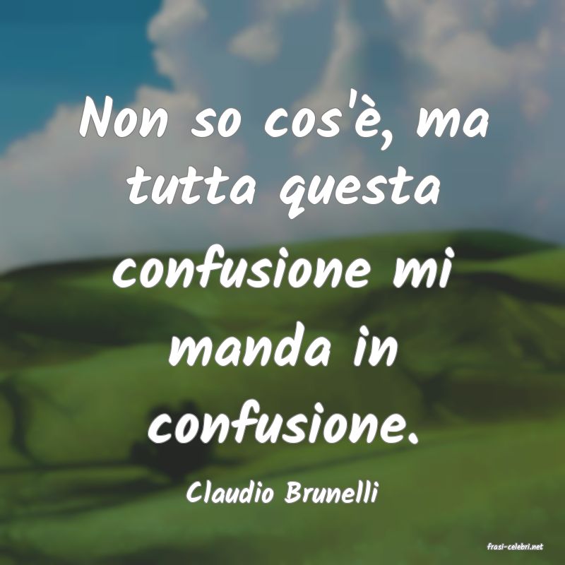 frasi di  Claudio Brunelli
