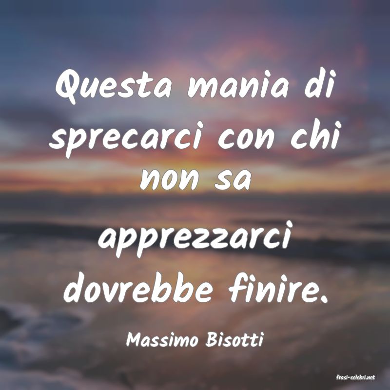 frasi di  Massimo Bisotti
