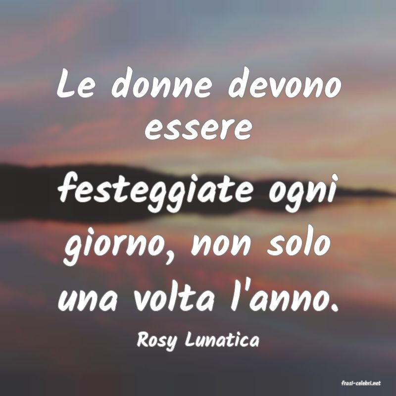 frasi di  Rosy Lunatica

