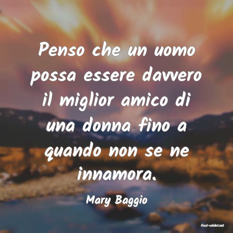 frasi di  Mary Baggio
