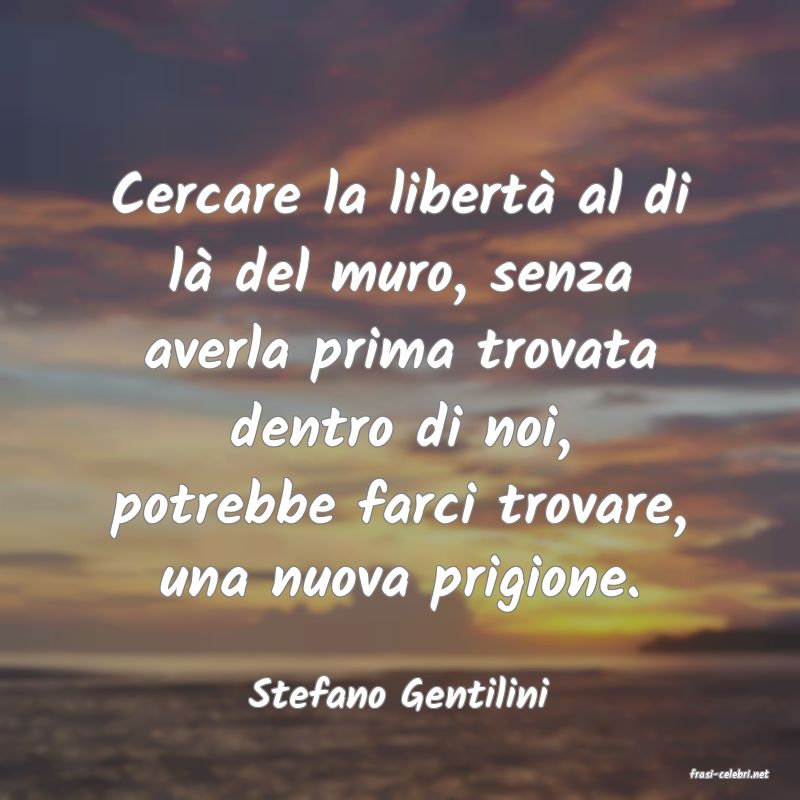 frasi di  Stefano Gentilini

