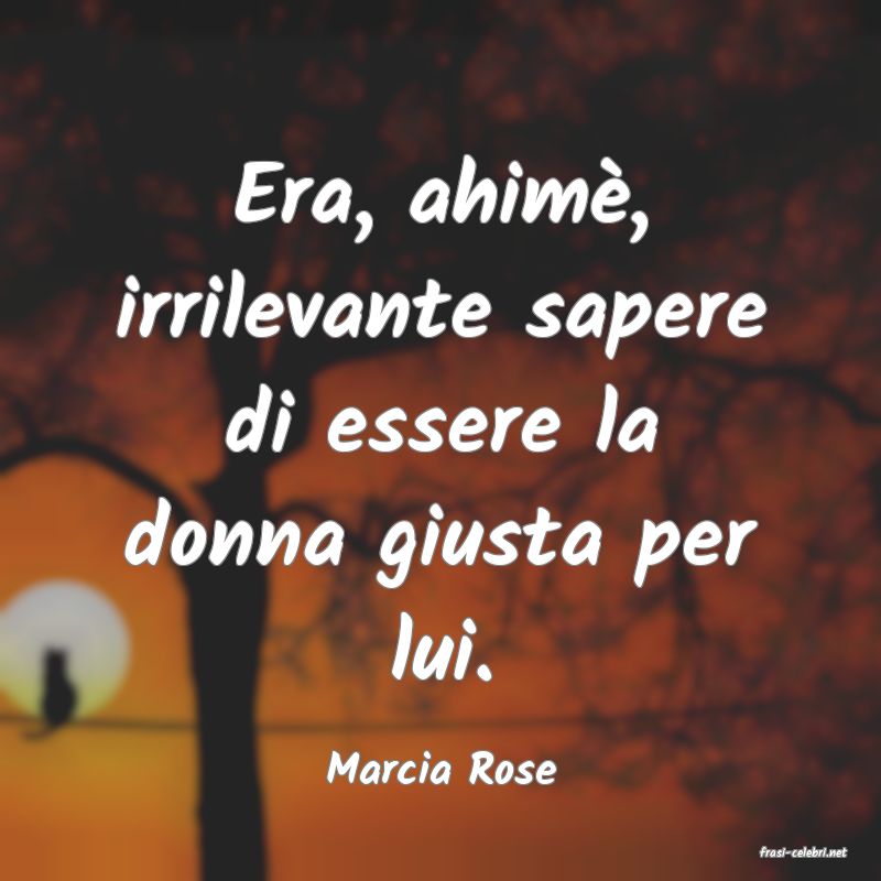 frasi di  Marcia Rose
