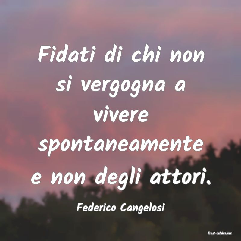 frasi di  Federico Cangelosi
