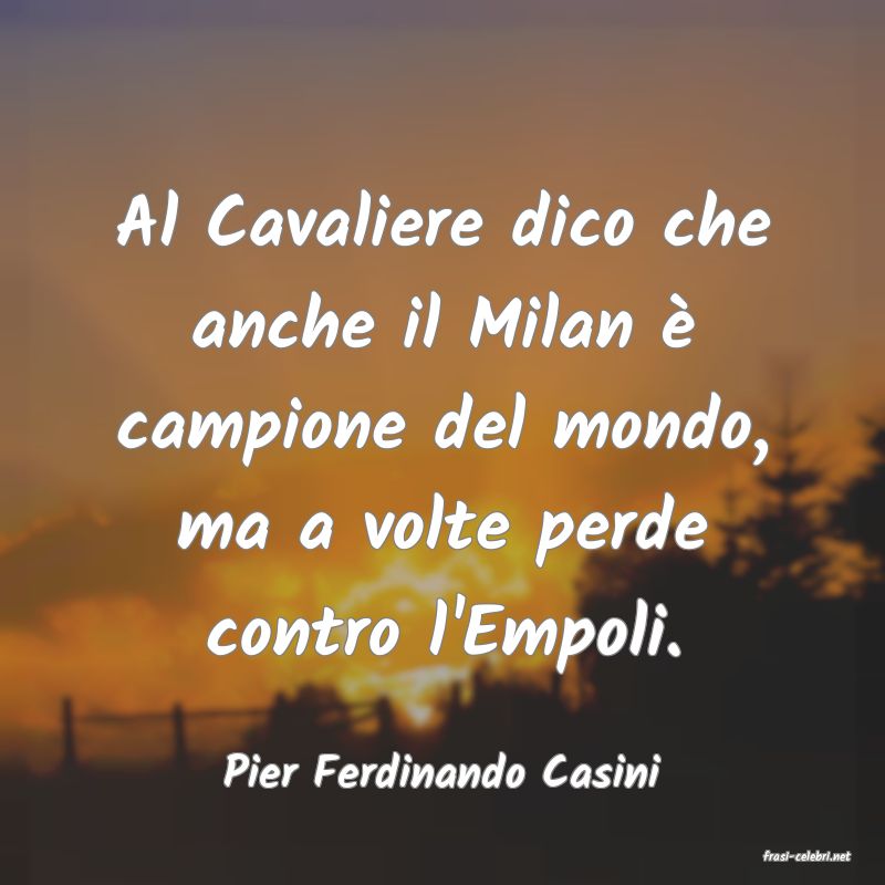 frasi di  Pier Ferdinando Casini
