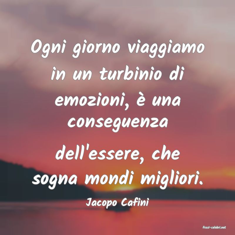 frasi di  Jacopo Cafini
