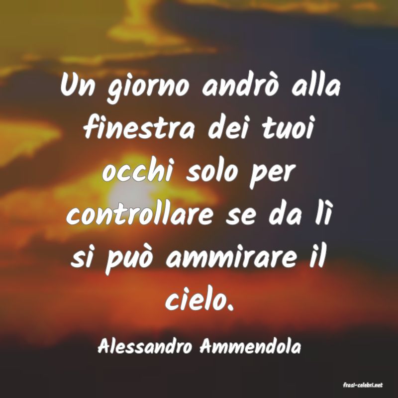 frasi di  Alessandro Ammendola
