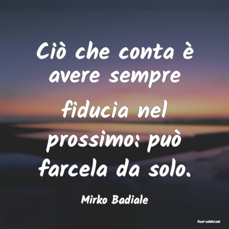 frasi di  Mirko Badiale
